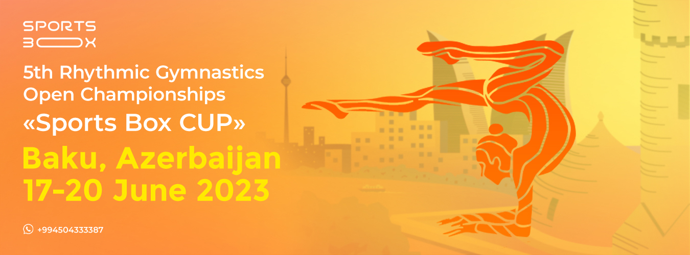 5th Rhythmic Gymnastics Open Championships «SPORTS BOX CUP», 17-20.06.2023, Baku, Azerbaijan